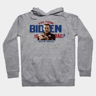 You Think Biden is Bad? Hoodie